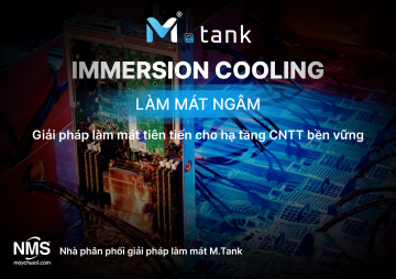 M.TANK: Giải Pháp Làm Mát Ngâm Một Pha – Tối Ưu Hiệu Suất, Tiết Kiệm Chi Phí Cho Hạ Tầng CNTT