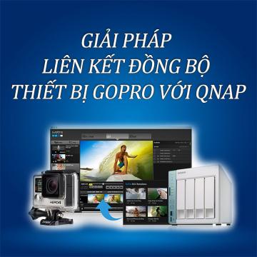 Giải pháp liên kết đồng bộ thiết bị GoPro với QNAP NAS